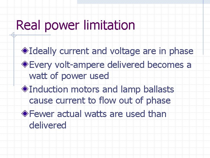 Real power limitation Ideally current and voltage are in phase Every volt-ampere delivered becomes