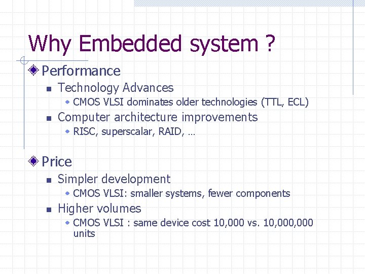 Why Embedded system ? Performance n Technology Advances w CMOS VLSI dominates older technologies
