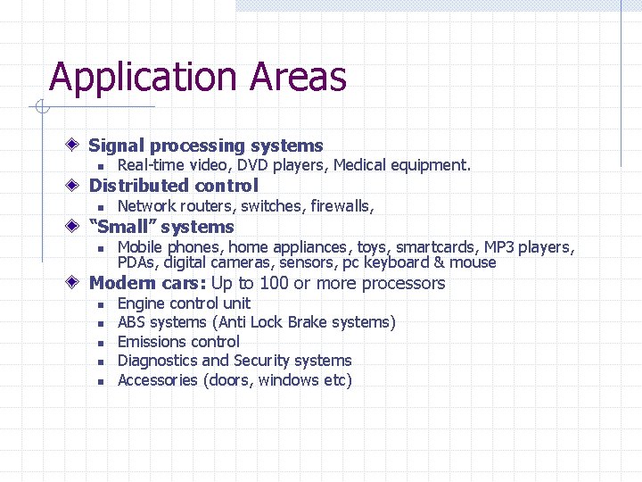 Application Areas Signal processing systems n Real-time video, DVD players, Medical equipment. Distributed control