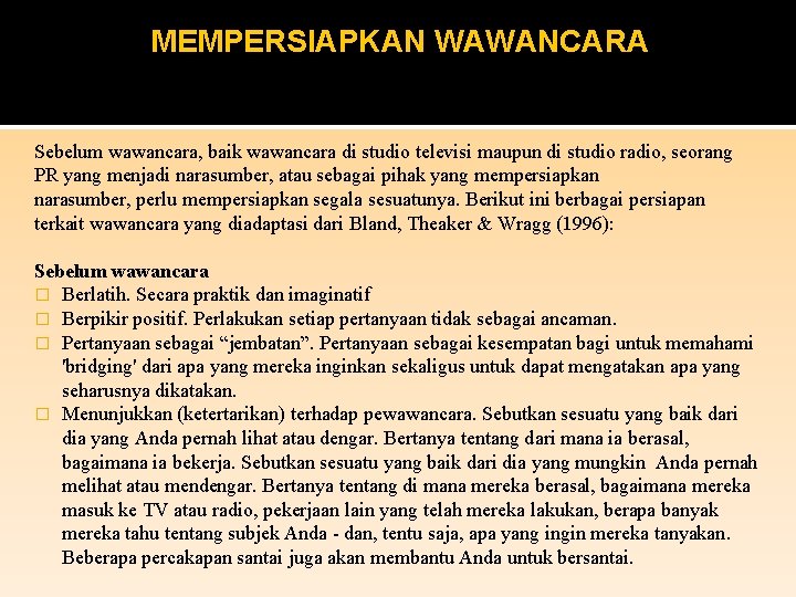 MEMPERSIAPKAN WAWANCARA Sebelum wawancara, baik wawancara di studio televisi maupun di studio radio, seorang