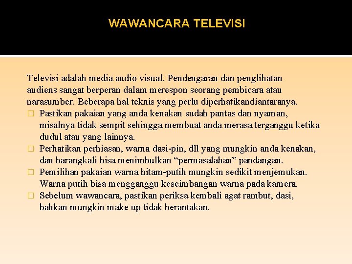 WAWANCARA TELEVISI Televisi adalah media audio visual. Pendengaran dan penglihatan audiens sangat berperan dalam