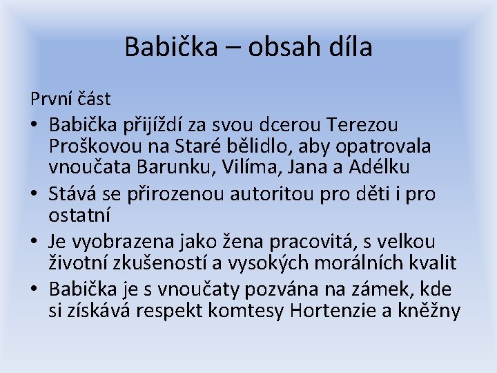 Babička – obsah díla První část • Babička přijíždí za svou dcerou Terezou Proškovou