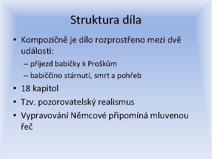 Struktura díla • Kompozičně je dílo rozprostřeno mezi dvě události: – příjezd babičky k