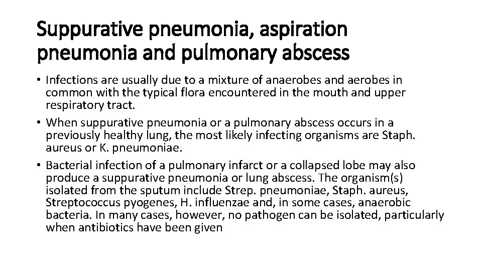 Suppurative pneumonia, aspiration pneumonia and pulmonary abscess • Infections are usually due to a