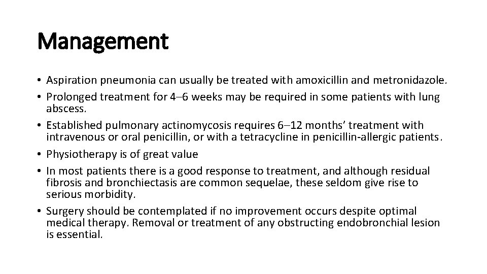 Management • Aspiration pneumonia can usually be treated with amoxicillin and metronidazole. • Prolonged