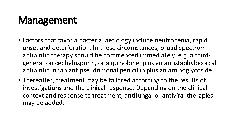 Management • Factors that favor a bacterial aetiology include neutropenia, rapid onset and deterioration. Management • Factors that favor a bacterial aetiology include neutropenia, rapid onset and deterioration.