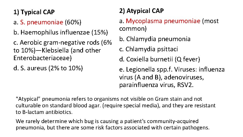 1) Typical CAP a. S. pneumoniae (60%) b. Haemophilus influenzae (15%) c. Aerobic gram-negative