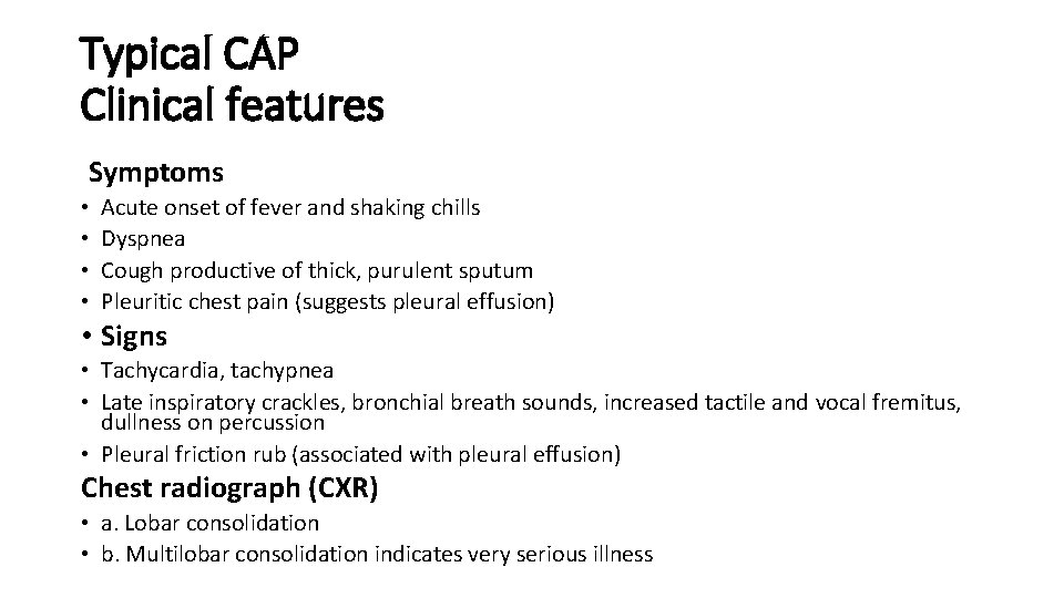 Typical CAP Clinical features Symptoms • • Acute onset of fever and shaking chills