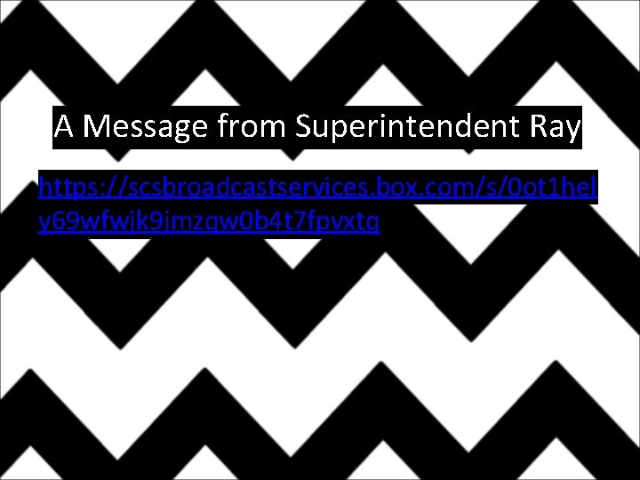 A Message from Superintendent Ray https: //scsbroadcastservices. box. com/s/0 ot 1 hel y 69