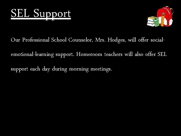 SEL Support Our Professional School Counselor, Mrs. Hodges, will offer socialemotional-learning support. Homeroom teachers