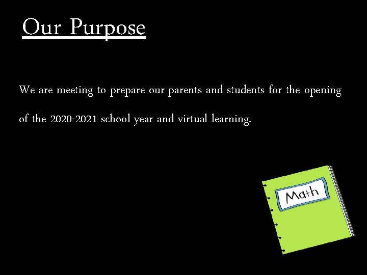 Our Purpose We are meeting to prepare our parents and students for the opening
