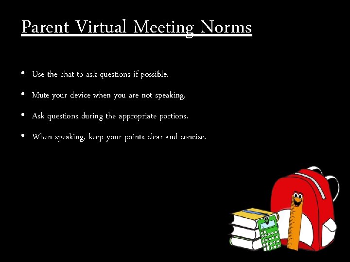 Parent Virtual Meeting Norms • Use the chat to ask questions if possible. •