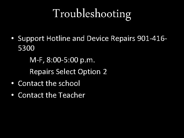 Troubleshooting • Support Hotline and Device Repairs 901 -4165300 M-F, 8: 00 -5: 00