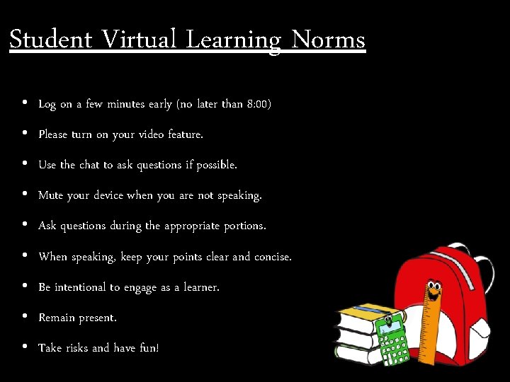 Student Virtual Learning Norms • Log on a few minutes early (no later than
