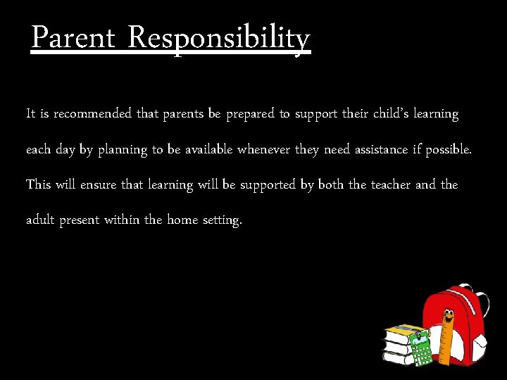 Parent Responsibility It is recommended that parents be prepared to support their child’s learning