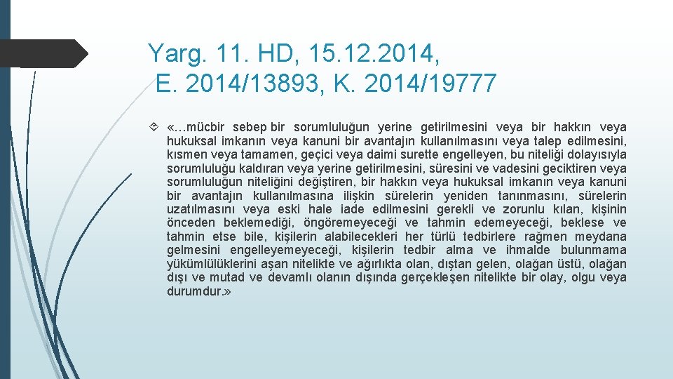 Yarg. 11. HD, 15. 12. 2014, E. 2014/13893, K. 2014/19777 «…mücbir sebep bir sorumluluğun