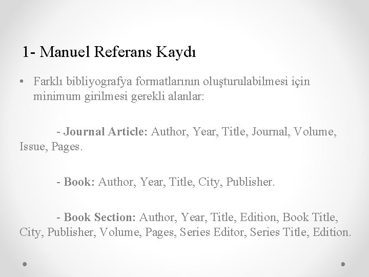 1 - Manuel Referans Kaydı • Farklı bibliyografya formatlarının oluşturulabilmesi için minimum girilmesi gerekli