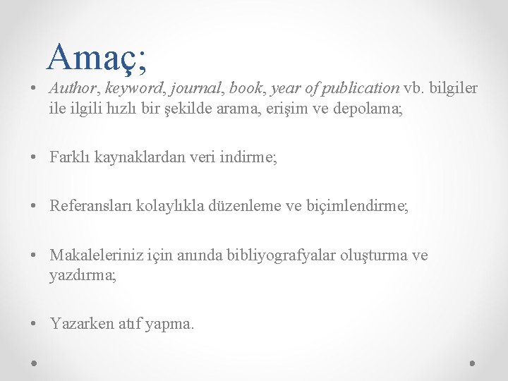 Amaç; • Author, keyword, journal, book, year of publication vb. bilgiler ile ilgili hızlı