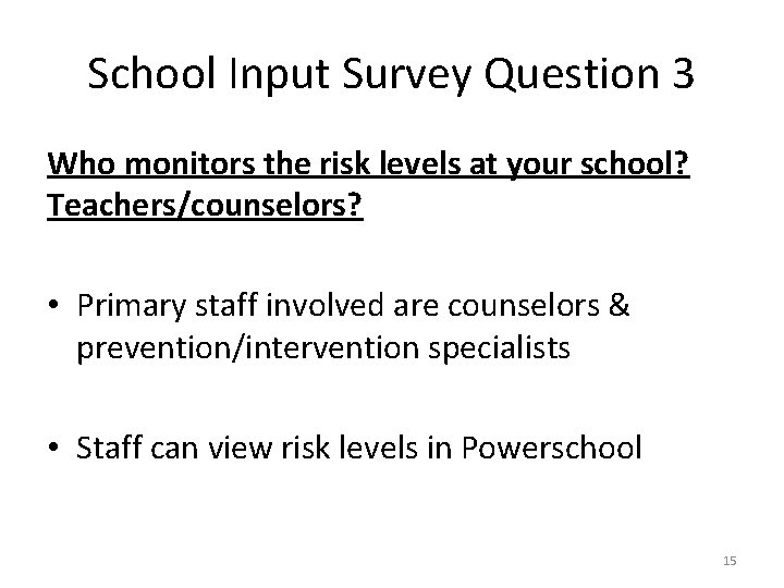 School Input Survey Question 3 Who monitors the risk levels at your school? Teachers/counselors?