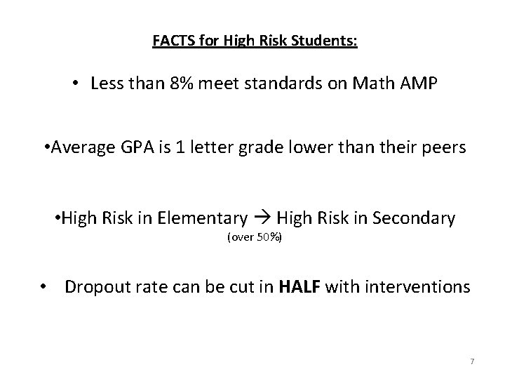 FACTS for High Risk Students: • Less than 8% meet standards on Math AMP