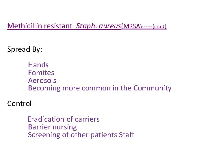 Methicillin resistant Staph. aureus(MRSA)------(cont) Spread By: Hands Fomites Aerosols Becoming more common in the