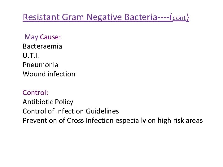 Resistant Gram Negative Bacteria----(cont) May Cause: Bacteraemia U. T. I. Pneumonia Wound infection Control: