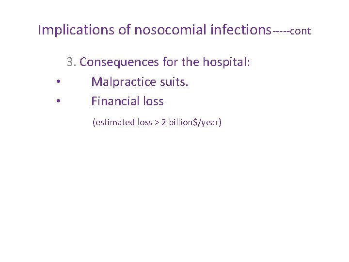 Implications of nosocomial infections-----cont 3. Consequences for the hospital: • Malpractice suits. • Financial