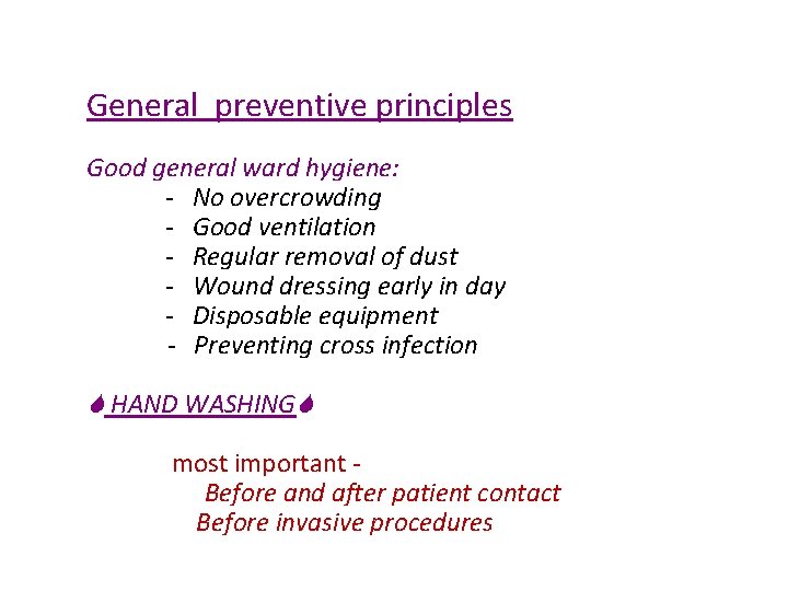 General preventive principles Good general ward hygiene: - No overcrowding - Good ventilation -