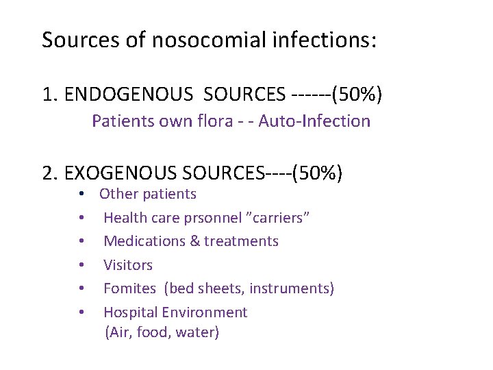 Sources of nosocomial infections: 1. ENDOGENOUS SOURCES ------(50%) Patients own flora - - Auto-Infection