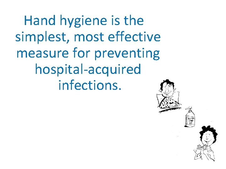 Hand hygiene is the simplest, most effective measure for preventing hospital-acquired infections. 