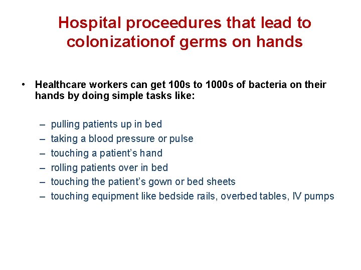 Hospital proceedures that lead to colonizationof germs on hands • Healthcare workers can get