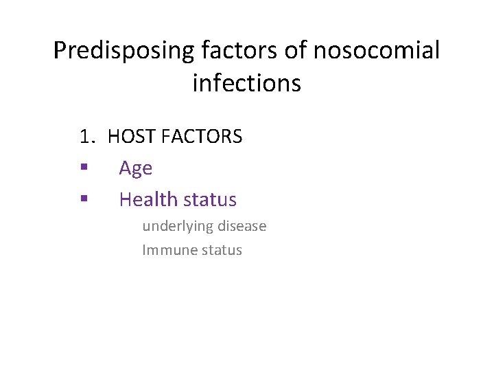 Predisposing factors of nosocomial infections 1. HOST FACTORS § Age § Health status underlying