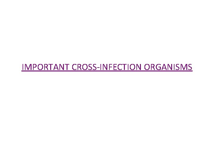 IMPORTANT CROSS-INFECTION ORGANISMS 