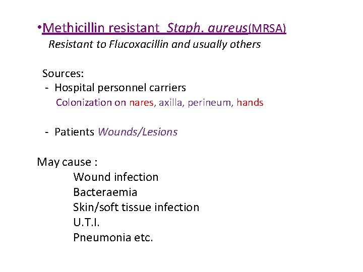  • Methicillin resistant Staph. aureus(MRSA) Resistant to Flucoxacillin and usually others Sources: -