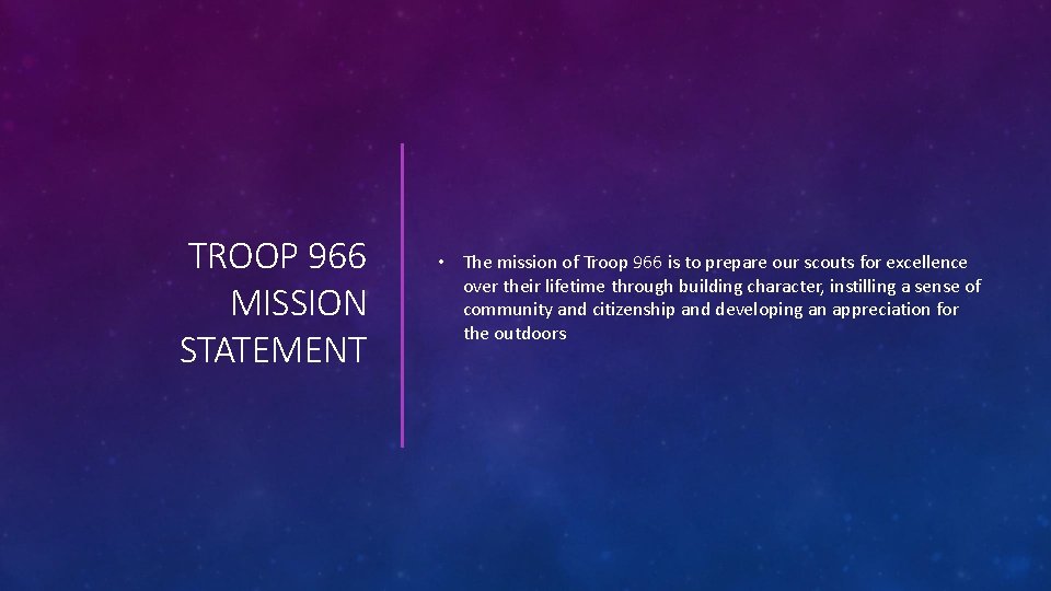 TROOP 966 MISSION STATEMENT • The mission of Troop 966 is to prepare our