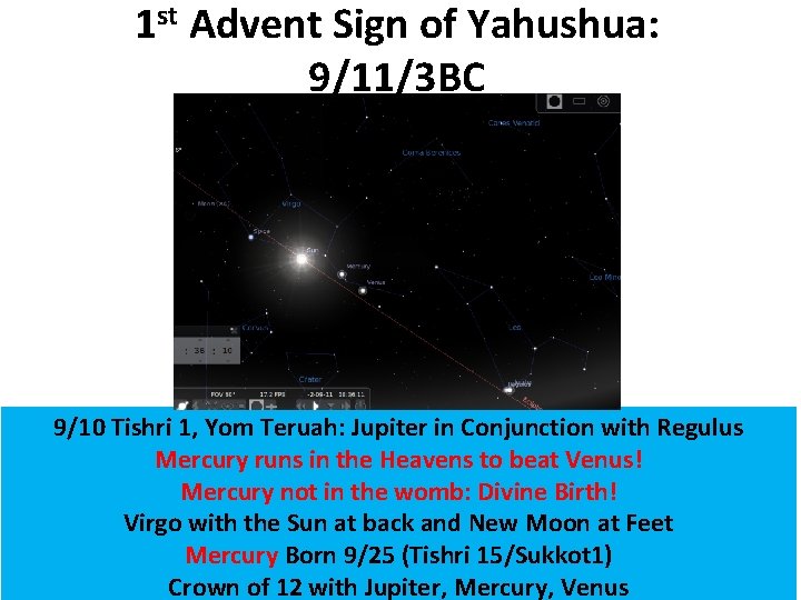 1 st Advent Sign of Yahushua: 9/11/3 BC 9/10 Tishri 1, Yom Teruah: Jupiter