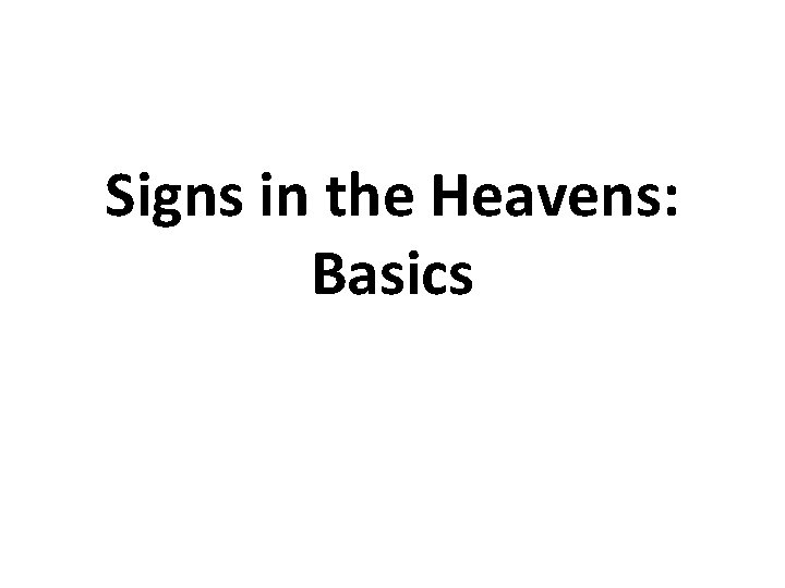 Signs in the Heavens: Basics 