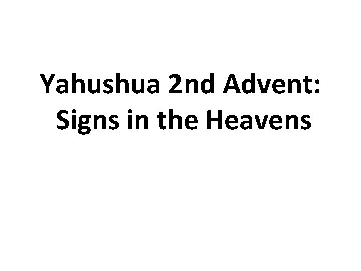 Yahushua 2 nd Advent: Signs in the Heavens 