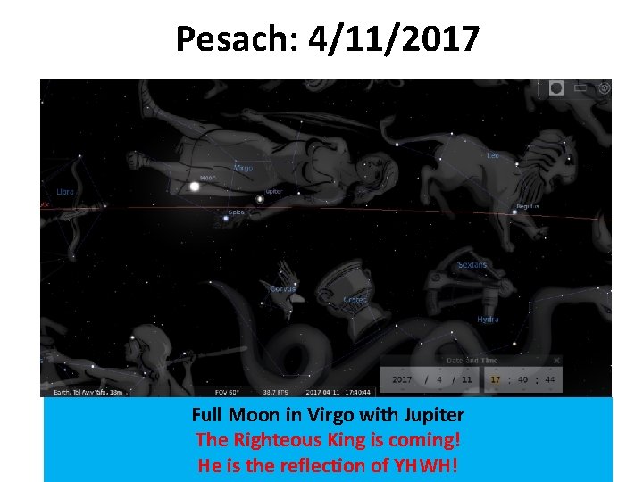 Pesach: 4/11/2017 Full Moon in Virgo with Jupiter The Righteous King is coming! He