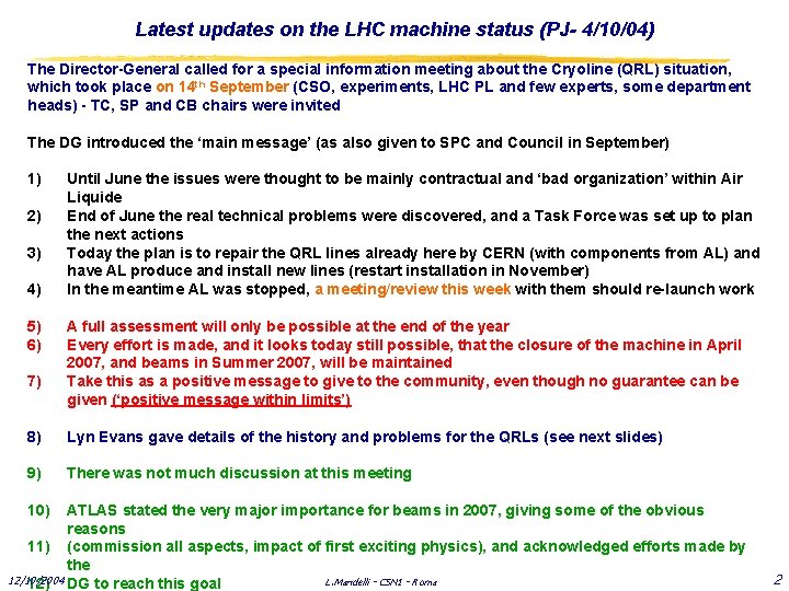 Latest updates on the LHC machine status (PJ- 4/10/04) The Director-General called for a