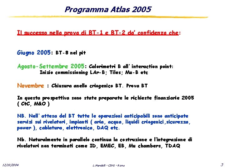 Programma Atlas 2005 Il successo nella prova di BT-1 e BT-2 da’ confidenza che: