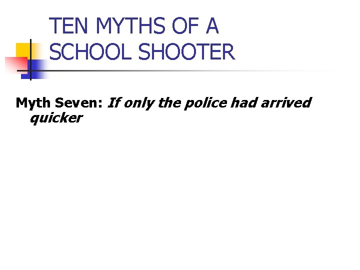 TEN MYTHS OF A SCHOOL SHOOTER Myth Seven: If only the police had arrived