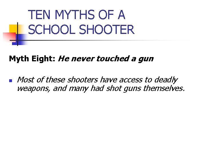 TEN MYTHS OF A SCHOOL SHOOTER Myth Eight: He never touched a gun n