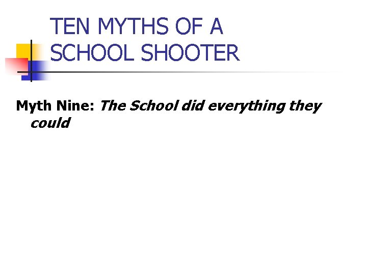 TEN MYTHS OF A SCHOOL SHOOTER Myth Nine: The School did everything they could