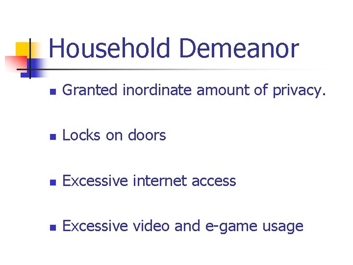 Household Demeanor n Granted inordinate amount of privacy. n Locks on doors n Excessive
