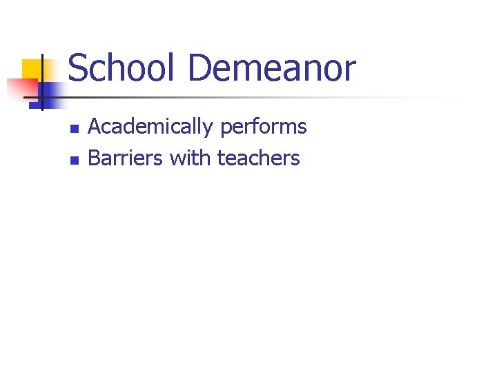 School Demeanor n n Academically performs Barriers with teachers 