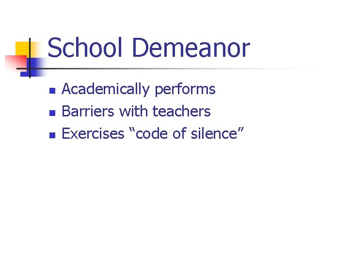 School Demeanor n n n Academically performs Barriers with teachers Exercises “code of silence”