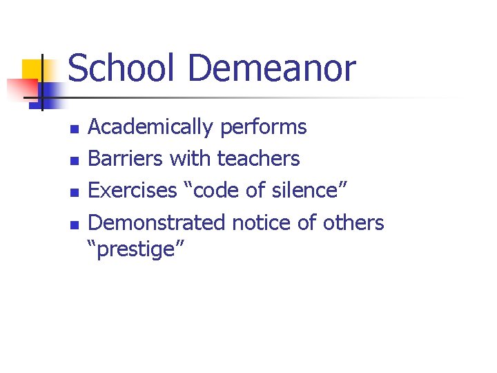 School Demeanor n n Academically performs Barriers with teachers Exercises “code of silence” Demonstrated