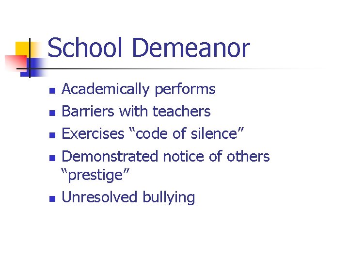 School Demeanor n n n Academically performs Barriers with teachers Exercises “code of silence”