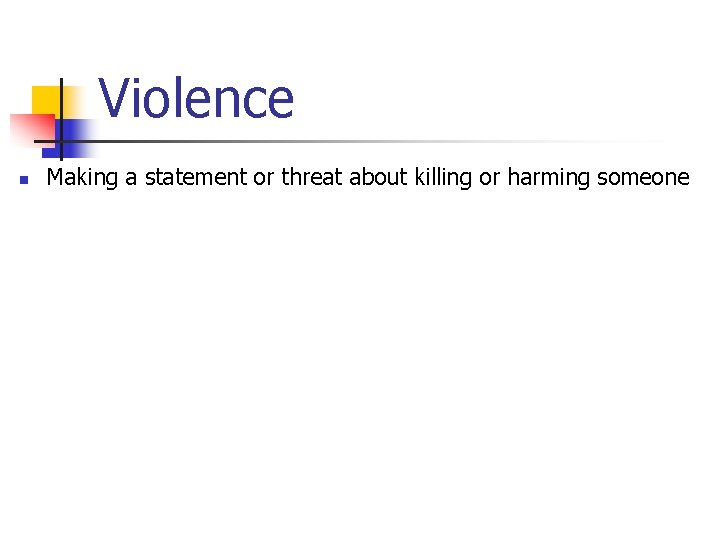 Violence n Making a statement or threat about killing or harming someone 